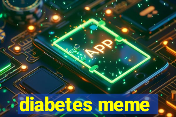 diabetes meme